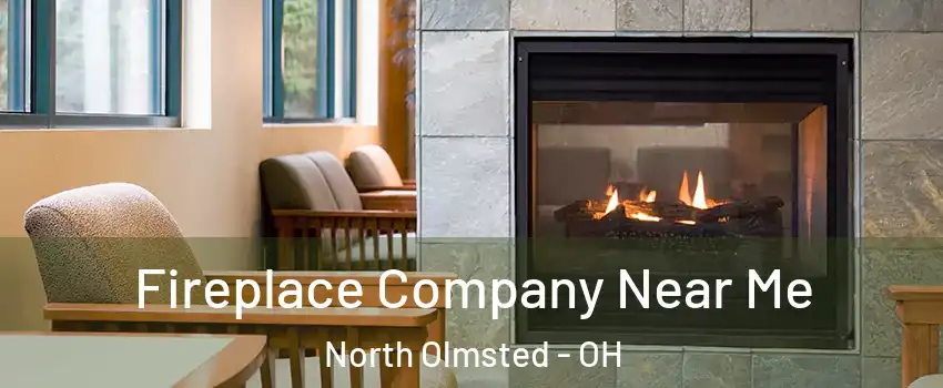 Fireplace Company Near Me North Olmsted - OH