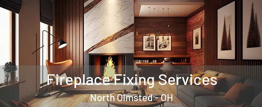  Fireplace Fixing Services North Olmsted - OH