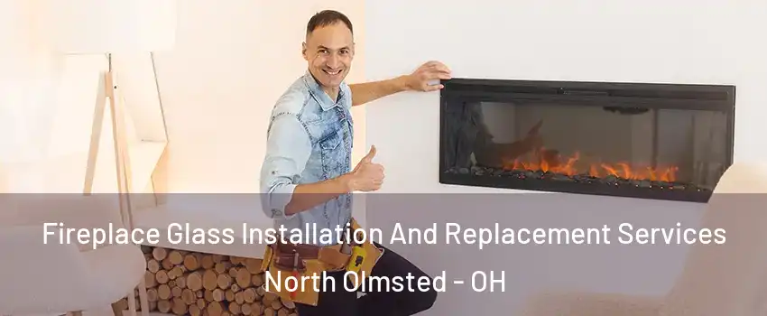  Fireplace Glass Installation And Replacement Services North Olmsted - OH