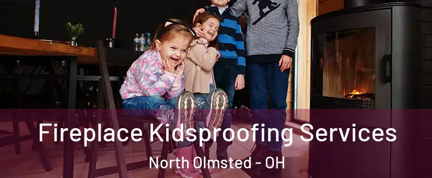  Fireplace Kidsproofing Services North Olmsted - OH