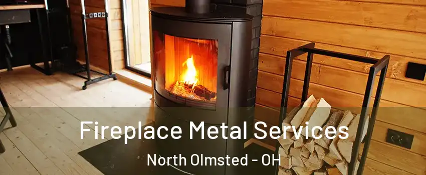  Fireplace Metal Services North Olmsted - OH