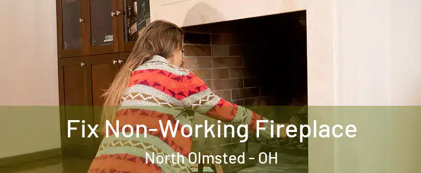 Fix Non-Working Fireplace North Olmsted - OH
