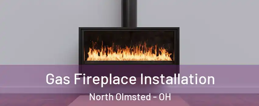  Gas Fireplace Installation North Olmsted - OH