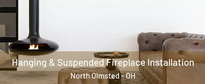  Hanging & Suspended Fireplace Installation North Olmsted - OH