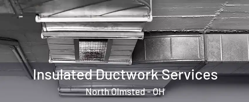  Insulated Ductwork Services North Olmsted - OH