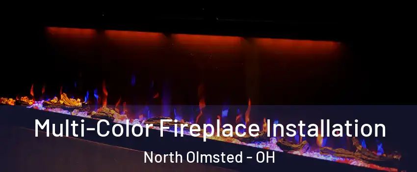  Multi-Color Fireplace Installation North Olmsted - OH