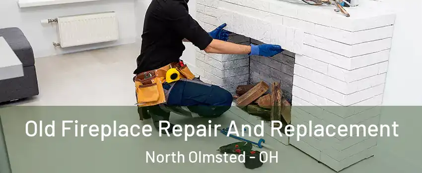  Old Fireplace Repair And Replacement North Olmsted - OH