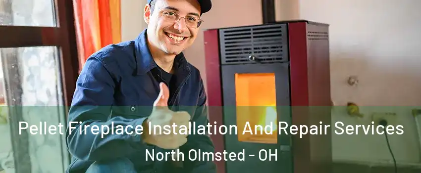  Pellet Fireplace Installation And Repair Services North Olmsted - OH