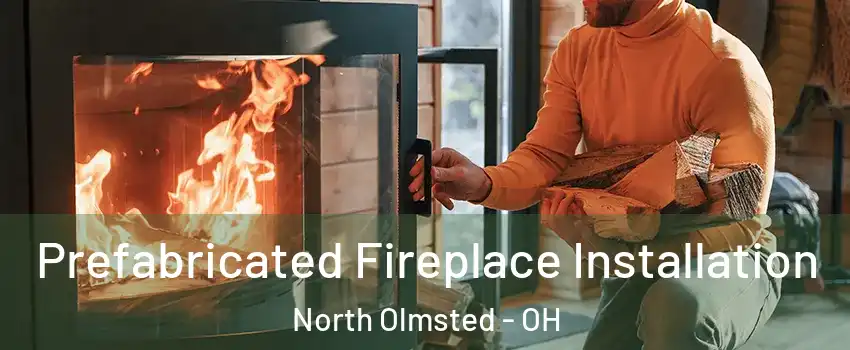  Prefabricated Fireplace Installation North Olmsted - OH