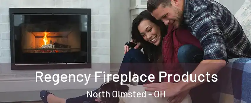  Regency Fireplace Products North Olmsted - OH