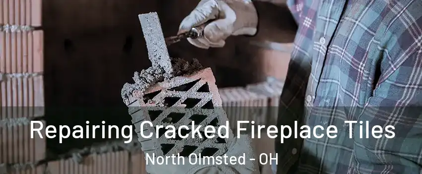  Repairing Cracked Fireplace Tiles North Olmsted - OH