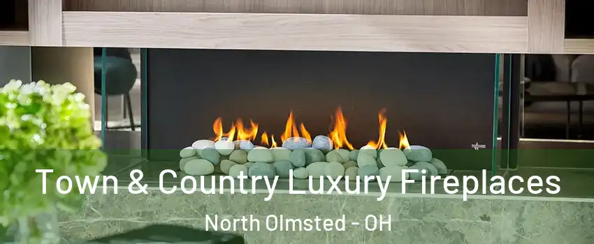  Town & Country Luxury Fireplaces North Olmsted - OH
