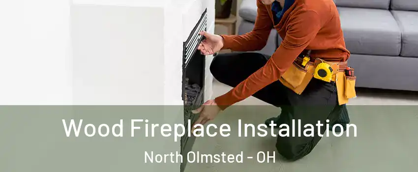  Wood Fireplace Installation North Olmsted - OH