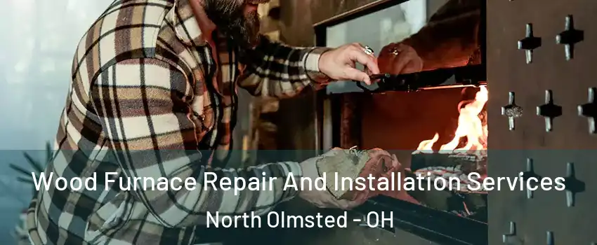  Wood Furnace Repair And Installation Services North Olmsted - OH