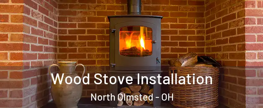  Wood Stove Installation North Olmsted - OH
